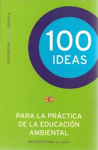 100 IDEAS PARA LA PRACTICA DE LA EDUCACION AMBIENTAL