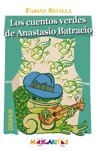 LOS CUENTOS VERDES DE ANASTACIO BATRACIO