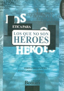 ETICA PARA LOS QUE NO SON HÉROES