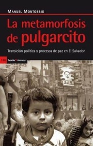 LA METAMORFOSIS DEL PULGARCITO. TRANSICIÓN POLÍT. Y PROCESO PAZ EN EL SALVADOR (R)(1999)