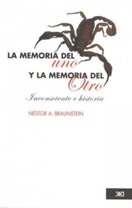 MEMORIA DEL UNO Y LA MEMORIA DEL OTRO: INCONSCIENTE E HISTORIA, LA