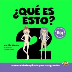 QUÉ ES ESTO? 2 .SEXUALIDAD EXPLICADA PARA MÁS GRANDES